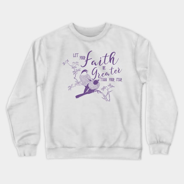 Let your Faith be Greater than you fear by Moody Chameleon Crewneck Sweatshirt by MoodyChameleon